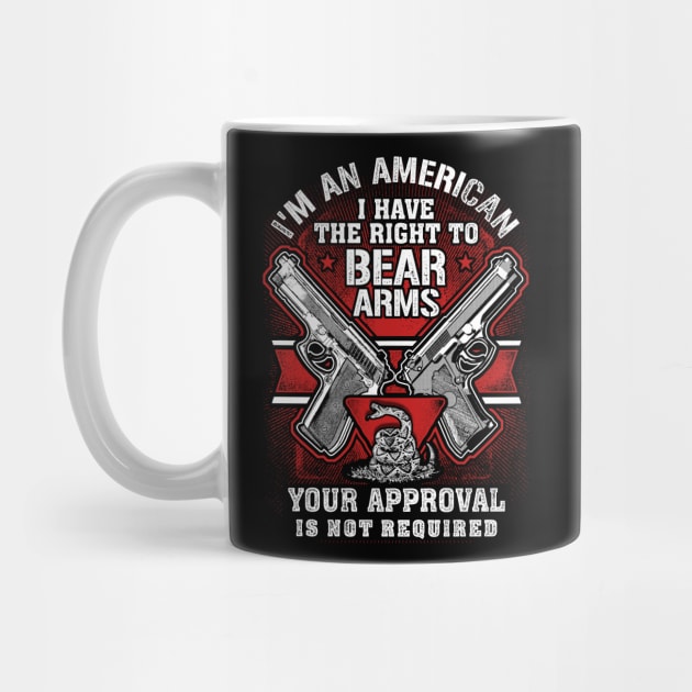 I'm An American I Have The Right To Bear Arms Your Approval Is Not Required by Tee-hub